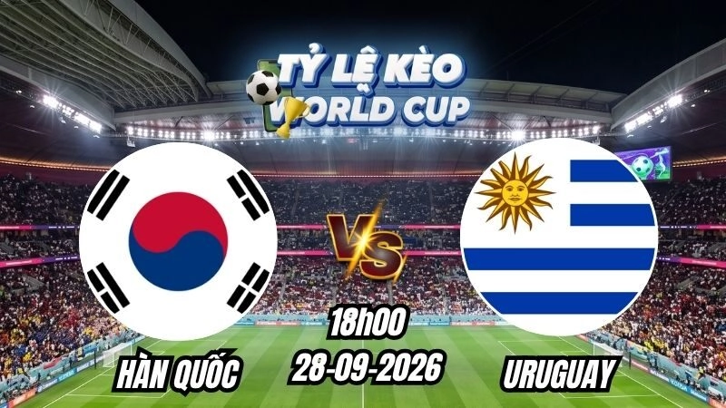 Soi kèo nhà cái Hàn Quốc vs Uruguay 18h00 – 28/09/2026